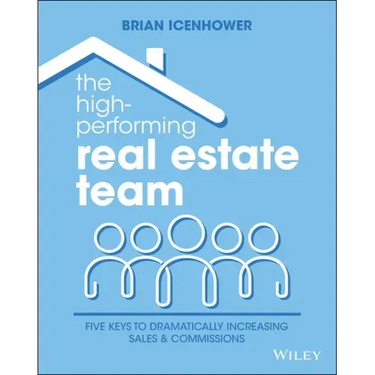 The High-Performing Real Estate Team: 5 Keys to Dramatically Increasing Sales and Commissions