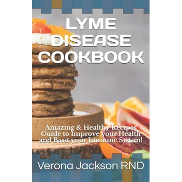 Lyme Disease Cookbook: Amazing & Healthy Recipes Guide to Improve your Health and Bооѕt your Immune Sуѕtе