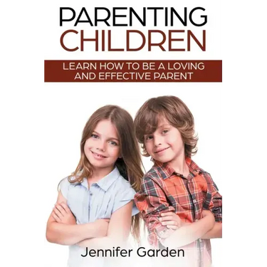 Parenting Children: Learn How to be a Loving and Effective Parent: Parenting Children with Love and Empathy: Learn How to be a Loving and