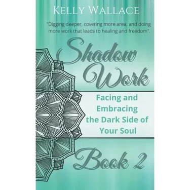 Shadow Work Book 2: Facing & Embracing the Dark Side of Your Soul