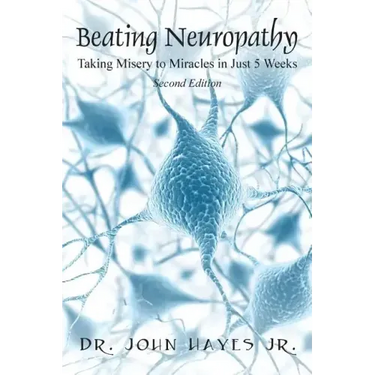 Beating Neuropathy: Taking Misery to Miracles in Just 5 Weeks