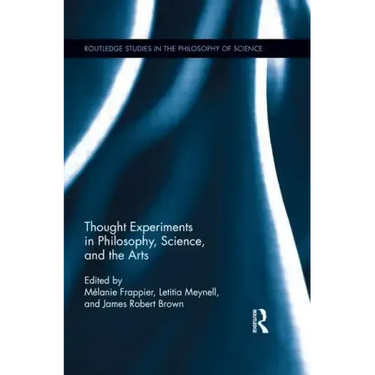 Thought Experiments in Science, Philosophy, and the Arts