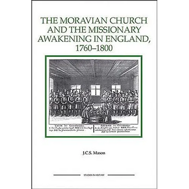 The Moravian Church and the Missionary Awakening in England, 1760-1800