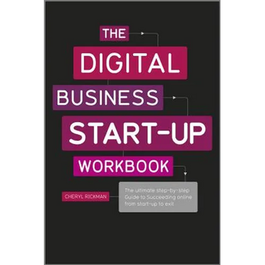 The Digital Business Start-Up Workbook: The Ultimate Step-By-Step Guide to Succeeding Online from Start-Up to Exit