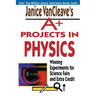 Janice VanCleave's A+ Projects in Physics: Winning Experiments for Science Fairs and Extra Credit