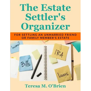 The Estate Settler's Organizer: For Settling an Unmarried Friend or Family Member's Estate
