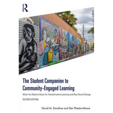 The Student Companion to Community-Engaged Learning: What You Need to Know for Transformative Learning and Real Social Change