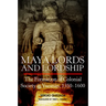 Maya Lords and Lordship: The Formation of Colonial Society in Yucatán, 1350-1600