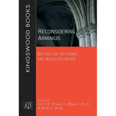 Reconsidering Arminius: Beyond the Reformed and Wesleyan Divide