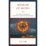 Memoir of Moses: The Literary Creation of Covenantal Memory in Deuteronomy