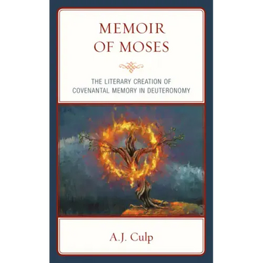 Memoir of Moses: The Literary Creation of Covenantal Memory in Deuteronomy