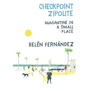 Checkpoint Zipolite: Quarantine in a Small Place