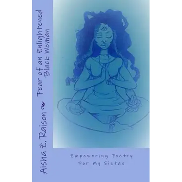 Fear of an Enlightened Black Woman: Empowered Poetry For My Sistas