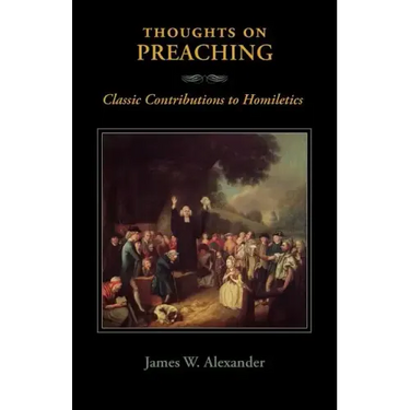 Thoughts on Preaching: Classic Contributions to Homiletics