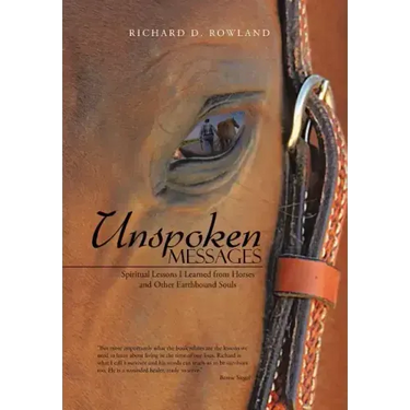 Unspoken Messages: Spiritual Lessons I Learned from Horses and Other Earthbound Souls