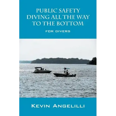 Public Safety Diving All the Way to the Bottom: For Divers