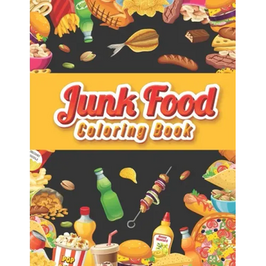 Junk food coloring book: An Adult Coloring book Featuring Junk foods which full of Delicious Liquid, Natural Eggs and much more.... ( Beautiful