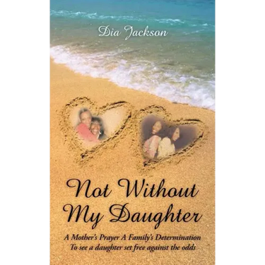 "Not Without My Daughter": A Mother's Prayer A Family's Determination-To see a daughter set free against the odds