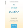 The Anger Solution: The Proven Method for Achieving Calm and Developing Healthy, Long-Lasting Relationships