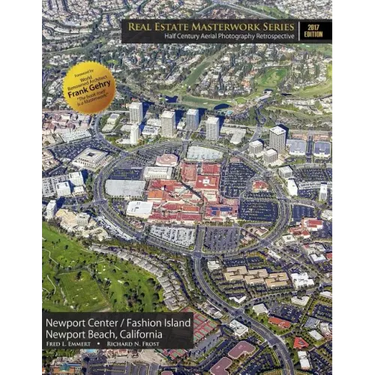 Real Estate Masterwork Series Half Century Aerial Photography Retrospective: Newport Center / Fashion Island Newport Beach, California 2017 Edition