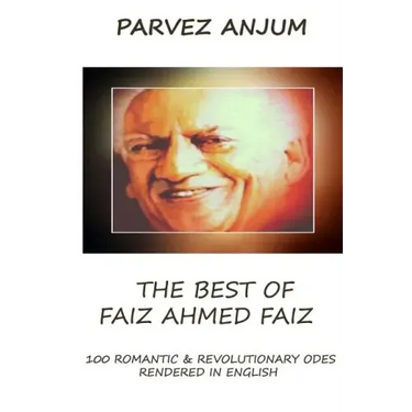 The Best of Faiz Ahmed Faiz: One hundred romantic & revolutionary odes rendered in English