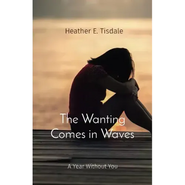 The Wanting Comes in Waves: A Year Without You
