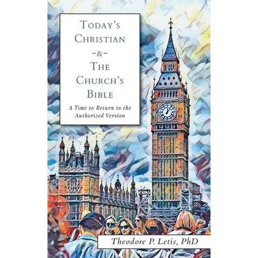 Today's Christian & the Church's Bible: A Time to Return to the Authorized Version