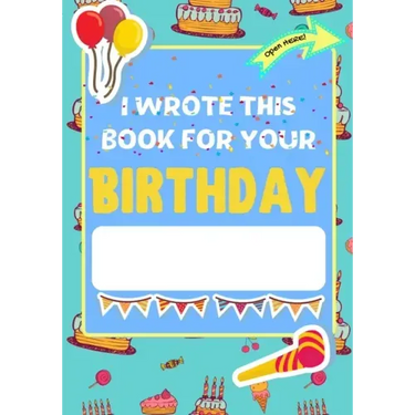 I Wrote This Book For Your Birthday: The Perfect Birthday Gift For Kids to Create Their Very Own Personalized Book for Family and Friends