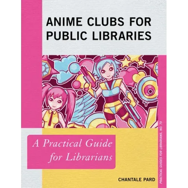 Anime Clubs for Public Libraries: A Practical Guide for Librarians