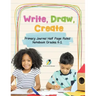 Write, Draw, Create Primary Journal Half Page Ruled Notebook Grades K-2