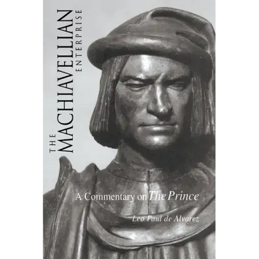 The Machiavellian Enterprise: A Commentary on the Prince