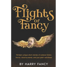Flights of Fancy: Thirteen tortuous tales of science fiction, horror, bizarre events, and just plain weirdness