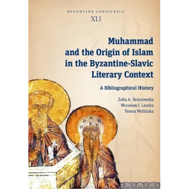 Muhammad and the Origin of Islam in the Byzantine-Slavic Literary Context: A Bibliographical History
