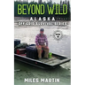Beyond Wild: The Alaska Off Grid Survival Series