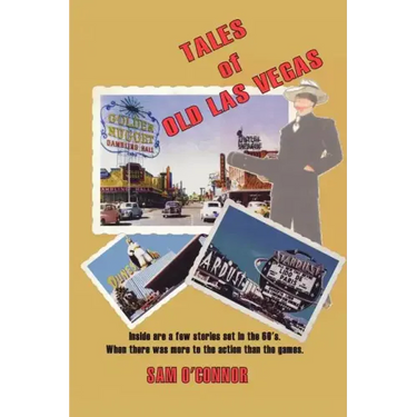 Tales of Old Las Vegas: Inside Are a Few Stories Set in the 60's. Where There Was More to the Action Than the Games.