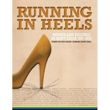 Running in Heels: Women and Politics in Saint Lucia (1961-2016)