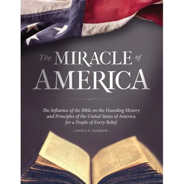 The Miracle of America: The Influence of the Bible on the Founding History & Principles of the United States for a People of Every Belief (3rd ed)