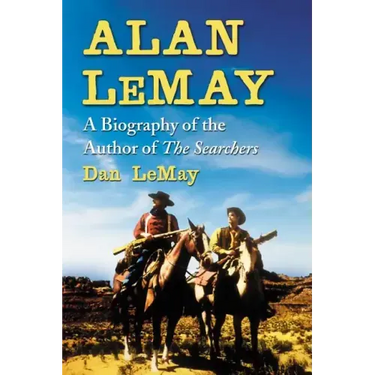 Alan Lemay: A Biography of the Author of the Searchers