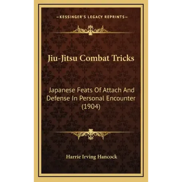 Jiu-Jitsu Combat Tricks: Japanese Feats Of Attach And Defense In Personal Encounter (1904)