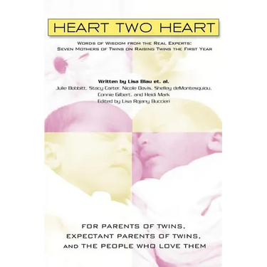 Heart Two Heart: Words of Wisdom from the Real Experts: Seven Mothers of Twins on Raising Twins the First Year