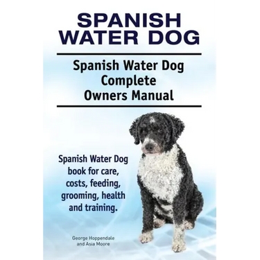 Spanish Water Dog. Spanish Water Dog Complete Owners Manual. Spanish Water Dog book for care, costs, feeding, grooming, health and training.
