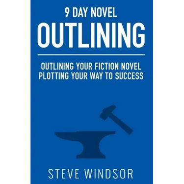 Nine Day Novel-Outlining: Outlining Your Fiction Novel: Plotting Your Way to Success