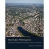 The Hub's Metropolis: Greater Boston's Development from Railroad Suburbs to Smart Growth