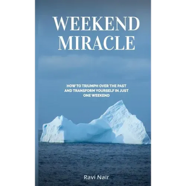 Weekend Miracle: how to Triumph over the Past and Transform Yourself in Just One Weekend