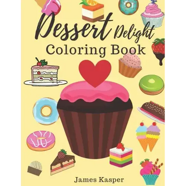 Dessert Delight Coloring Book: Desserts Coloring Book for Adult and Children Who Love Cupcakes, Ice Creams, Candies, Doughnuts and Many More - Large