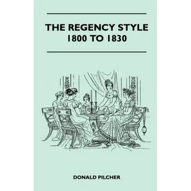 The Regency Style 1800 To 1830