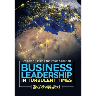 Business Leadership in Turbulent Times: Decision-Making for Value Creation