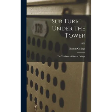 Sub Turri = Under the Tower: the Yearbook of Boston College; 1999