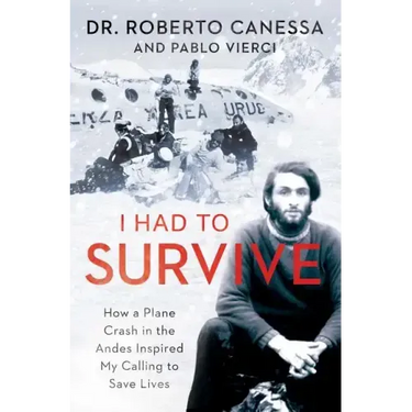 I Had to Survive: How a Plane Crash in the Andes Inspired My Calling to Save Lives