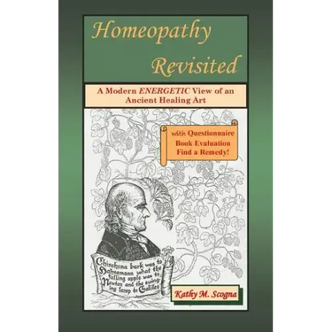 Homeopathy Revisited: A Modern Energetic View of an Ancient Healing Art
